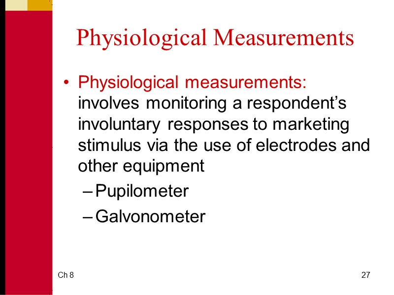 Ch 8 27 Physiological Measurements Physiological measurements: involves monitoring a respondent’s involuntary responses to